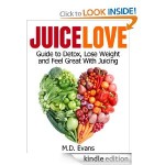 Juice Love: Guide to Detox, Lose Weight and Feel Great with Juicing FREE for Kindle!