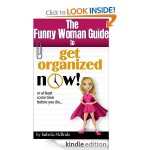 The Funny Woman Guide to Get Organized Now FREE for Kindle!