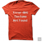 Error 404 Costume Not Found T-Shirts on sale!