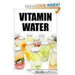 24 Simple Recipes to Make Your Own Vitamin Water FREE for Kindle
