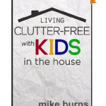 Living Clutter Free with Kids in the House FREE for Kindle!